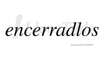 Encerradlos  no lleva tilde con vocal tónica en la «a»