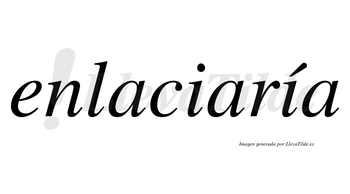 Enlaciaría  lleva tilde con vocal tónica en la segunda «i»