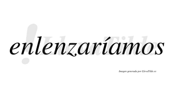 Enlenzaríamos  lleva tilde con vocal tónica en la «i»