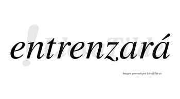 Entrenzará  lleva tilde con vocal tónica en la segunda «a»