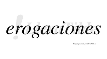 Erogaciones no lleva tilde con vocal tónica en la segunda «o»