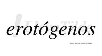 Erotógenos  lleva tilde con vocal tónica en la segunda «o»