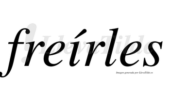 Freírles  lleva tilde con vocal tónica en la «i»