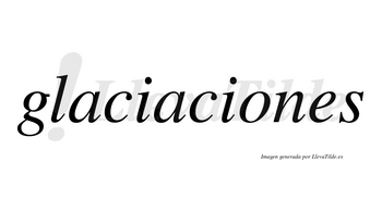 Glaciaciones  no lleva tilde con vocal tónica en la «o»