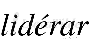 Lidérar  lleva tilde con vocal tónica en la «e»