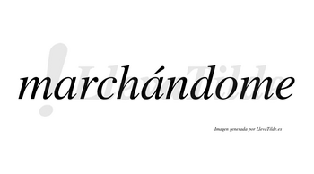 Marchándome lleva tilde con vocal tónica en la segunda «a»