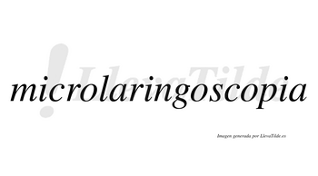 Microlaringoscopia  no lleva tilde con vocal tónica en la tercera «o»