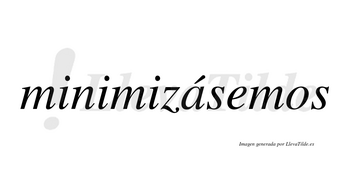 Minimizásemos  lleva tilde con vocal tónica en la «a»
