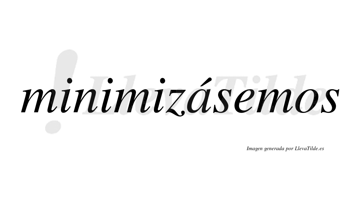 Minimizásemos  lleva tilde con vocal tónica en la «a»