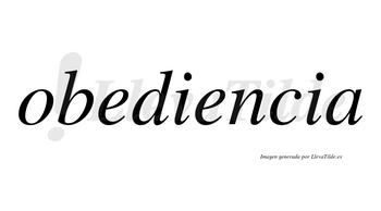 Obediencia  no lleva tilde con vocal tónica en la segunda «e»