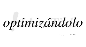 Optimizándolo lleva tilde con vocal tónica en la «a»