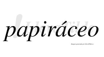 Papiráceo  lleva tilde con vocal tónica en la segunda «a»