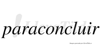 Paraconcluir  no lleva tilde con vocal tónica en la «i»