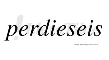 Perdieseis  no lleva tilde con vocal tónica en la segunda «e»