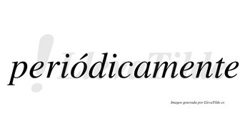 Periódicamente  lleva tilde con vocal tónica en la «o»