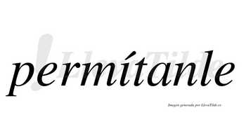 Permítanle  lleva tilde con vocal tónica en la «i»