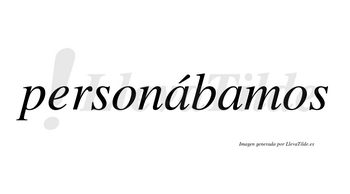 Personábamos  lleva tilde con vocal tónica en la primera «a»