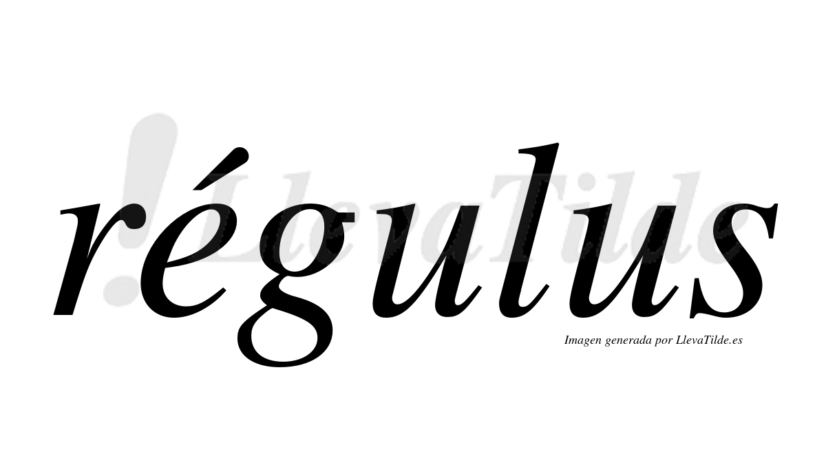 Régulus  lleva tilde con vocal tónica en la "e"