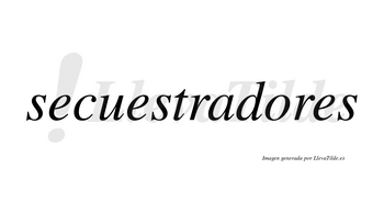 Secuestradores  no lleva tilde con vocal tónica en la «o»