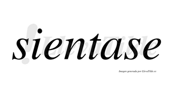 Sientase no lleva tilde con vocal tónica en la «a»