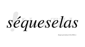 Séqueselas lleva tilde con vocal tónica en la primera «e»