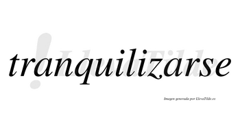 Tranquilizarse  no lleva tilde con vocal tónica en la segunda «a»
