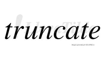 Truncate  no lleva tilde con vocal tónica en la «a»