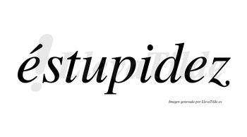 Éstupidez lleva tilde con vocal tónica en la primera «e»