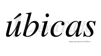 Úbicas lleva tilde con vocal tónica en la «u»