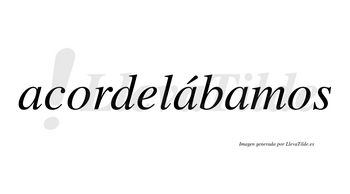 Acordelábamos  lleva tilde con vocal tónica en la segunda «a»