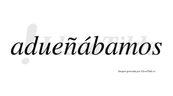 Adueñábamos  lleva tilde con vocal tónica en la segunda «a»