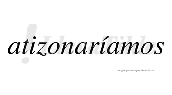 Atizonaríamos  lleva tilde con vocal tónica en la segunda «i»