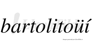 Bartolitoüí  lleva tilde con vocal tónica en la segunda «i»