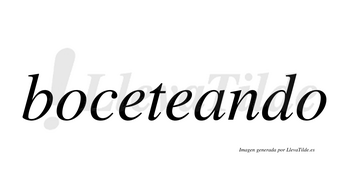 Boceteando  no lleva tilde con vocal tónica en la «a»
