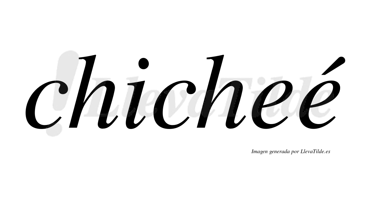 Chicheé  lleva tilde con vocal tónica en la segunda "e"