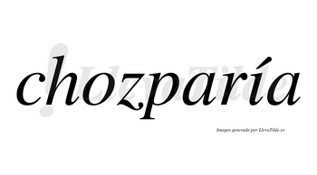 Chozparía  lleva tilde con vocal tónica en la «i»