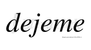 Dejeme no lleva tilde con vocal tónica en la segunda «e»