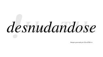 Desnudandose no lleva tilde con vocal tónica en la «o»