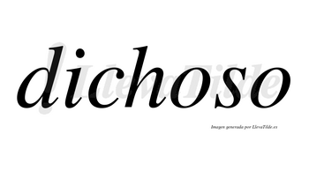 Dichoso  no lleva tilde con vocal tónica en la primera «o»