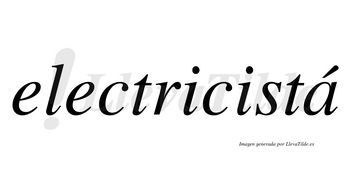 Electricistá lleva tilde con vocal tónica en la «a»