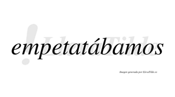 Empetatábamos  lleva tilde con vocal tónica en la segunda «a»