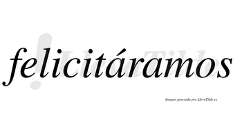 Felicitáramos  lleva tilde con vocal tónica en la primera «a»