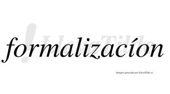 Formalizacíon  lleva tilde con vocal tónica en la segunda «i»