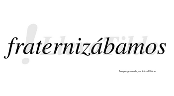 Fraternizábamos  lleva tilde con vocal tónica en la segunda «a»