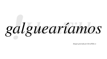 Galguearíamos  lleva tilde con vocal tónica en la «i»