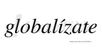 Globalízate lleva tilde con vocal tónica en la «i»