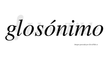 Glosónimo  lleva tilde con vocal tónica en la segunda «o»