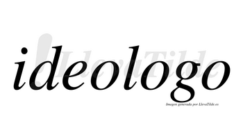 Ideologo  no lleva tilde con vocal tónica en la segunda «o»