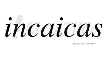 Incaicas  no lleva tilde con vocal tónica en la primera «a»