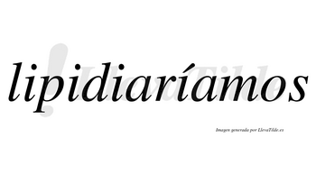 Lipidiaríamos  lleva tilde con vocal tónica en la cuarta «i»